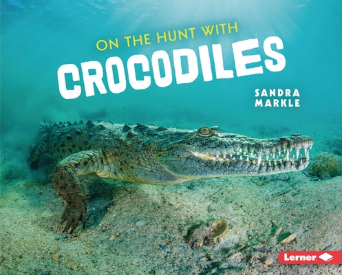 On the Hunt with Crocodiles - Hardcover | Diverse Reads