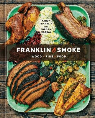 Franklin Smoke: Wood. Fire. Food. [A Cookbook] - Hardcover | Diverse Reads