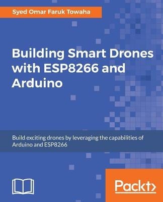 Building Smart Drones with ESP8266 and Arduino - Paperback | Diverse Reads