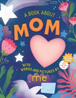 A Book about Mom with Words and Pictures by Me: A Fill-in Book with Stickers! - Hardcover | Diverse Reads