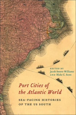 Port Cities of the Atlantic World: Sea-Facing Histories of the Us South - Hardcover | Diverse Reads