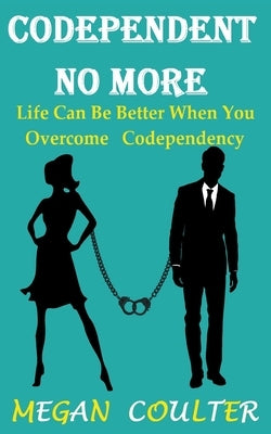 Codependent No More: Life Can Be Better When You Overcome Codependency - Paperback | Diverse Reads