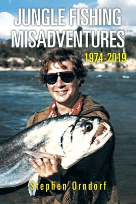 Jungle Fishing Misadventures 1974-2019 - Paperback | Diverse Reads