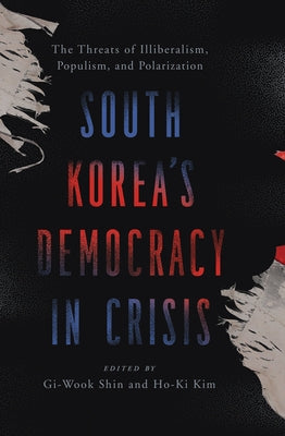 South Korea's Democracy in Crisis: The Threats of Illiberalism, Populism, and Polarization - Hardcover | Diverse Reads