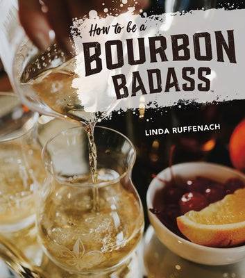 How to Be a Bourbon Badass - Hardcover | Diverse Reads
