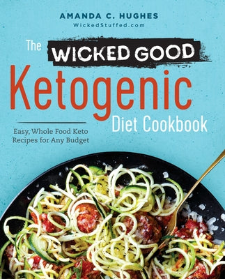 The Wicked Good Ketogenic Diet Cookbook: Easy, Whole Food Keto Recipes for Any Budget - Paperback | Diverse Reads