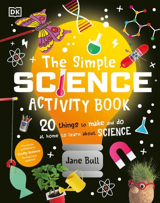 The Simple Science Activity Book: 20 Things to Make and Do at Home to Learn About Science - Hardcover | Diverse Reads