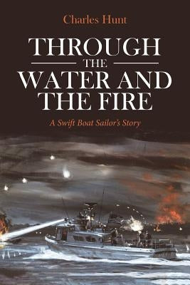 Through the Water and the Fire: A Swift Boat Sailor's Story - Paperback | Diverse Reads