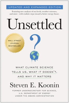 Unsettled (Updated and Expanded Edition): What Climate Science Tells Us, What It Doesn't, and Why It Matters - Paperback | Diverse Reads