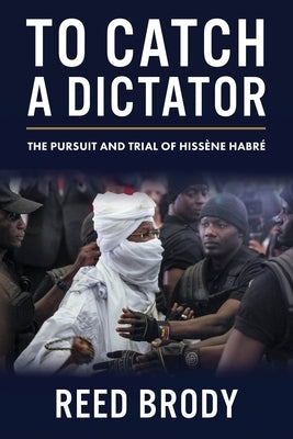 To Catch a Dictator: The Pursuit and Trial of HissÃ¨ne HabrÃ© - Hardcover | Diverse Reads