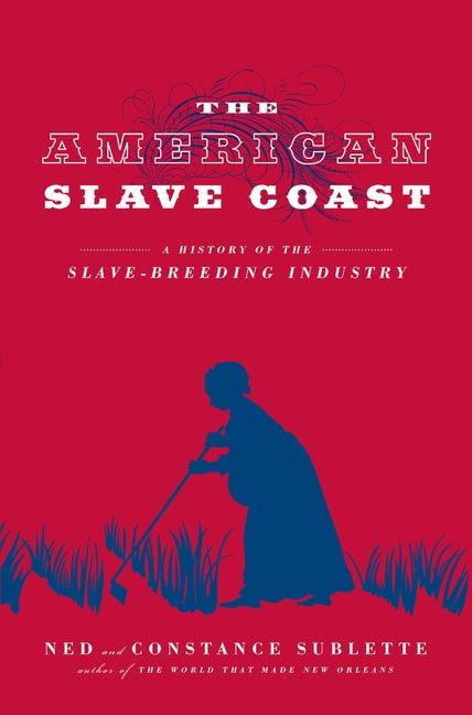The American Slave Coast: A History of the Slave-Breeding Industry - Paperback |  Diverse Reads
