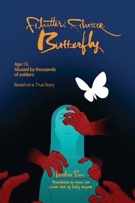 Flutter, Flutter, Butterfly: Age 15. Abused by thousands of soldiers - Based on a True Story - Paperback | Diverse Reads