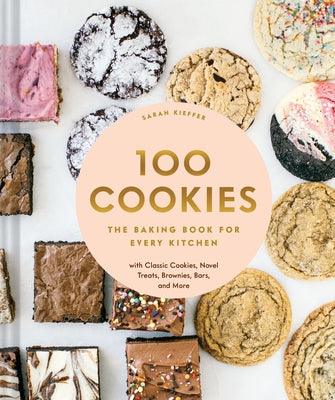 100 Cookies: The Baking Book for Every Kitchen, with Classic Cookies, Novel Treats, Brownies, Bars, and More - Hardcover | Diverse Reads