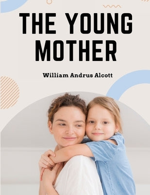 The Young Mother: Management of Children in Regard to Health - Parenting Book - Paperback | Diverse Reads