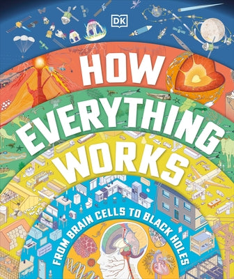 How Everything Works: From Brain Cells to Black Holes - Hardcover | Diverse Reads
