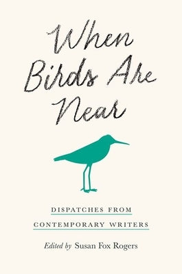 When Birds Are Near: Dispatches from Contemporary Writers - Paperback | Diverse Reads