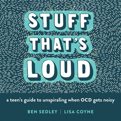Stuff That's Loud: A Teen's Guide to Unspiraling When OCD Gets Noisy - Paperback | Diverse Reads
