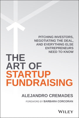 The Art of Startup Fundraising: Pitching Investors, Negotiating the Deal, and Everything Else Entrepreneurs Need to Know - Hardcover | Diverse Reads