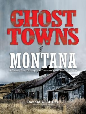 Ghost Towns of Montana: A Classic Tour Through The Treasure State's Historical Sites - Paperback | Diverse Reads