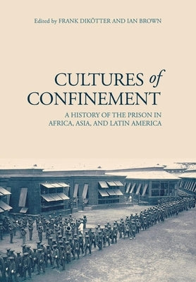 Cultures of Confinement: A History of the Prison in Africa, Asia, and Latin America / Edition 1 - Hardcover | Diverse Reads