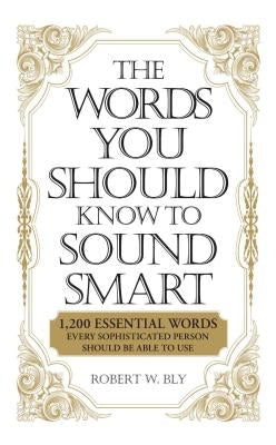 The Words You Should Know to Sound Smart: 1200 Essential Words Every Sophisticated Person Should Be Able to Use - Paperback | Diverse Reads