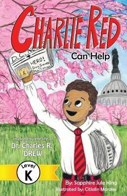 Charlie Red Can Help (Grade K): Inspired by the Life of Dr. Charles R. Drew - Paperback | Diverse Reads