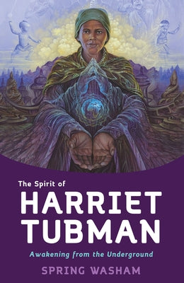 The Spirit of Harriet Tubman: Awakening from the Underground - Hardcover | Diverse Reads