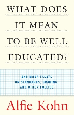 What Does It Mean to Be Well Educated?: And More Essays on Standards, Grading, and Other Follies - Paperback | Diverse Reads