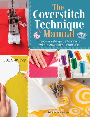 Coverstitch Technique Manual, The: The complete guide to sewing with a coverstitch machine - Paperback | Diverse Reads