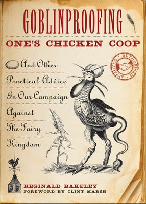 Goblinproofing One's Chicken Coop: And Other Practical Advice in Our Campaign Against the Fairy Kingdom - Paperback | Diverse Reads