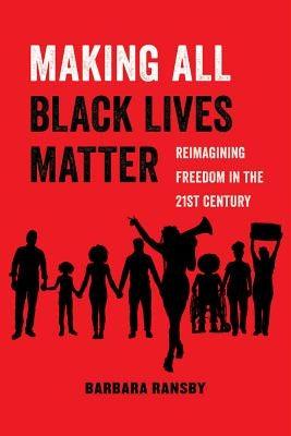 Making All Black Lives Matter: Reimagining Freedom in the Twenty-First Century Volume 6 - Paperback |  Diverse Reads