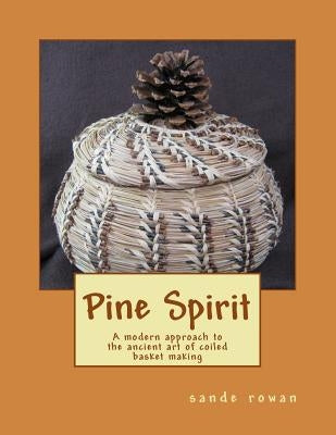 Pine Spirit: A modern approach to the ancient art of coiled basket making - Paperback | Diverse Reads