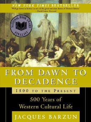 From Dawn to Decadence: 500 Years of Western Cultural Life, 1500 to the Present - Paperback | Diverse Reads