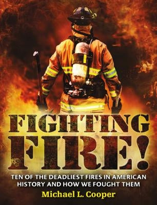 Fighting Fire!: Ten of the Deadliest Fires in American History and How We Fought Them - Paperback | Diverse Reads