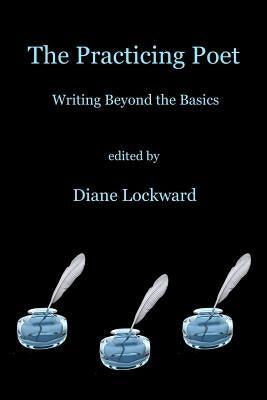 The Practicing Poet: Writing Beyond the Basics - Paperback | Diverse Reads