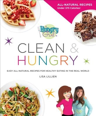 Hungry Girl Clean & Hungry: Easy All-Natural Recipes for Healthy Eating in the Real World - Paperback | Diverse Reads