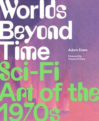 Worlds Beyond Time: Sci-Fi Art of the 1970s - Hardcover | Diverse Reads
