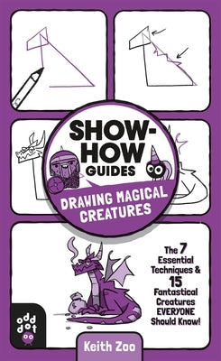 Show-How Guides: Drawing Magical Creatures: The 7 Essential Techniques & 15 Fantastical Creatures Everyone Should Know! - Paperback | Diverse Reads
