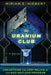 The Uranium Club: Unearthing the Lost Relics of the Nazi Nuclear Program - Hardcover | Diverse Reads