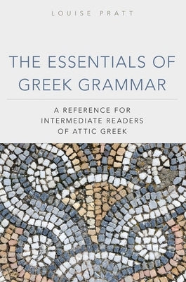 The Essentials of Greek Grammar: A Reference for Intermediate Readers of Attic Greek - Paperback | Diverse Reads