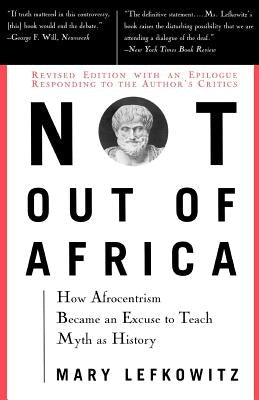 Not Out Of Africa: How ""Afrocentrism"" Became An Excuse To Teach Myth As History - Paperback | Diverse Reads