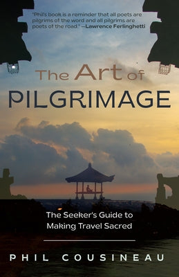 The Art of Pilgrimage: The Seeker's Guide to Making Travel Sacred - Paperback | Diverse Reads