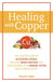 Healing with Copper: The Complete Guide to Alleviating Fatigue, Boosting Brain Function, and Strengthening Your Immune System with Essential Metals - Paperback | Diverse Reads