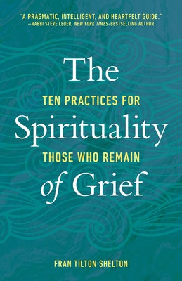 The Spirituality of Grief: Ten Practices for Those Who Remain - Paperback | Diverse Reads