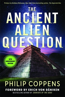 Ancient Alien Question, 10th Anniversary Edition: An Inquiry Into the Existence, Evidence, and Influence of Ancient Visitors - Paperback | Diverse Reads