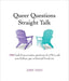 Queer Questions Straight Talk: 108 Frank & Provocative Questions It's Ok to Ask Your Lesbian, Gay or Bisexual Loved One - Paperback