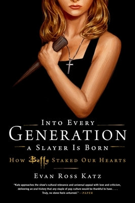 Into Every Generation a Slayer Is Born: How Buffy Staked Our Hearts - Paperback | Diverse Reads