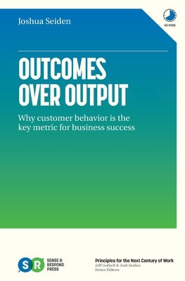 Outcomes Over Output: Why customer behavior is the key metric for business success - Paperback | Diverse Reads