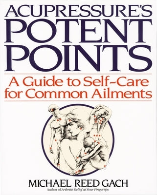 Acupressure's Potent Points: A Guide to Self-Care for Common Ailments - Paperback | Diverse Reads