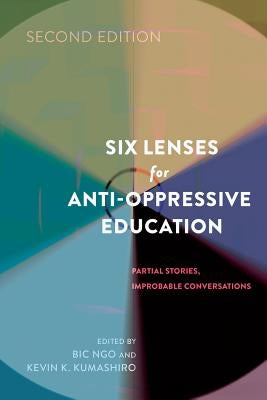 Six Lenses for Anti-Oppressive Education: Partial Stories, Improbable Conversations (Second Edition) - Paperback | Diverse Reads